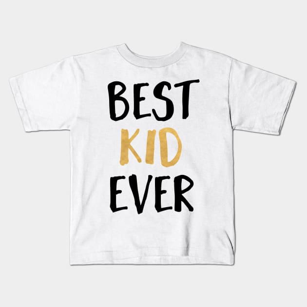 Best Kid Ever Kids T-Shirt by deificusArt